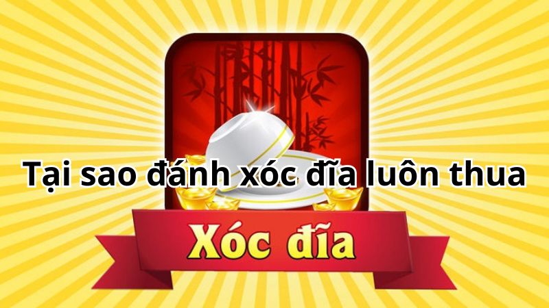 Tại Sao Chơi Xóc Đĩa Online Toàn Thua? Giải Pháp Chiến Thắng